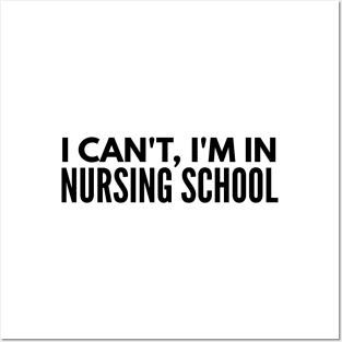 I Can't, I'm In Nursing School - Nurse Posters and Art